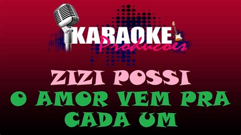 ZIZI POSSI O AMOR VEM PRA CADA UM KARAOKE YouTube