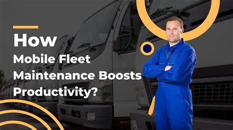 How Mobile Fleet Maintenance Boosts Productivity?