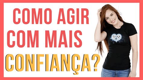 Como Ser Mais Confiante Use Essas 2 Dicas Simples De Autoconfiança