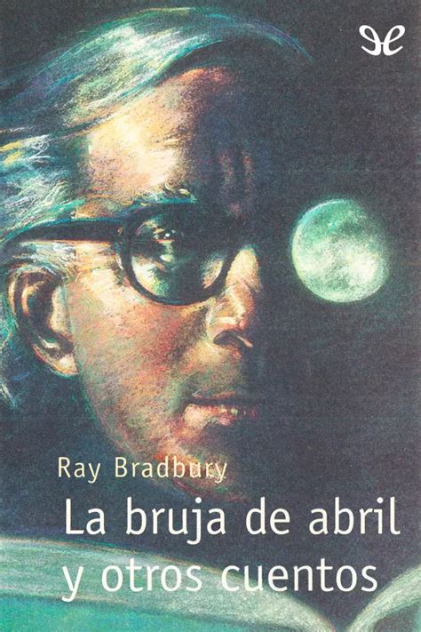 LA BRUJA DE ABRIL Y OTROS CUENTOS De Ray Bradbury Leer Online Y