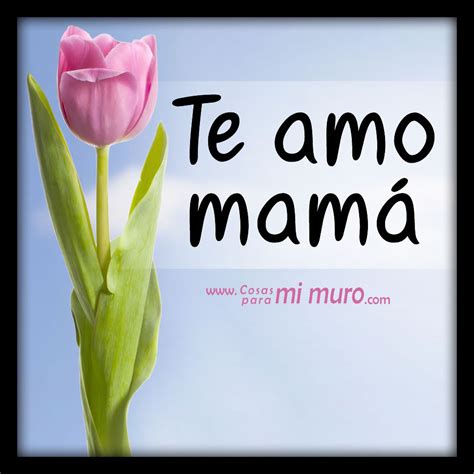 Te amo mamá Cosas para mi muro