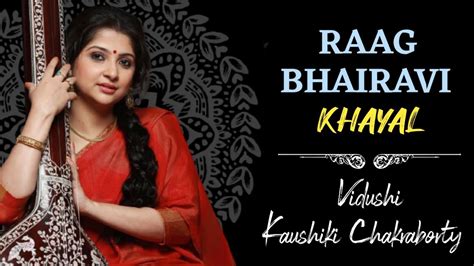 Raag Bhairavi Kaushiki Chakraborty Vocal Khayal Music Of India