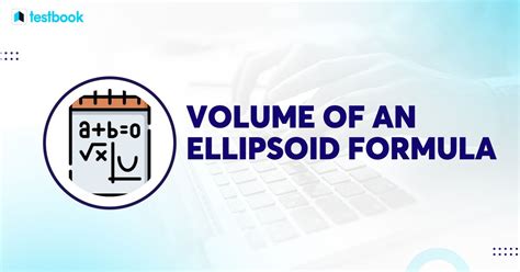 Volume Of An Ellipsoid Formula With Definition Solved Examples