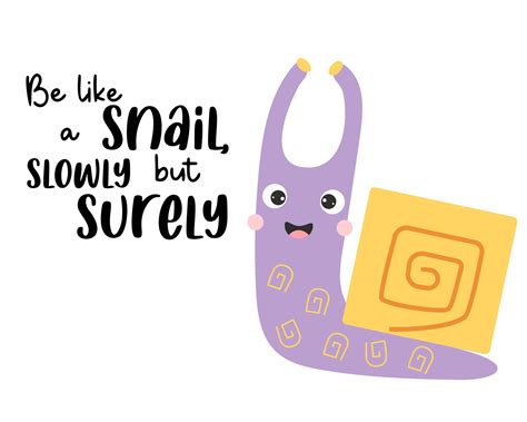 Cute happy snail and slogan - Be like a snail, slowly but surely