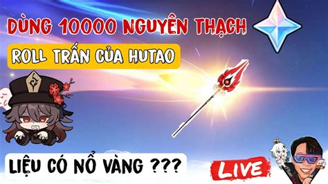 Dùng 10000 Nguyên Thạch Roll Trấn Hutao Liệu Có Nổ Vàng Không