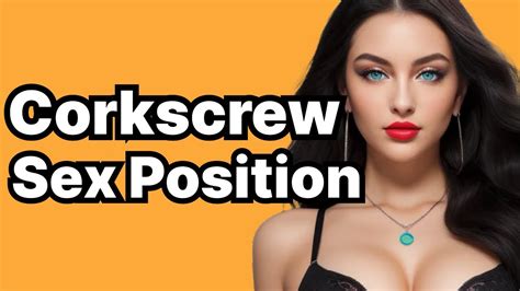 Corkscrew Sex Position The Ultimate Guide For Beginners Best Sex