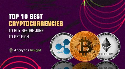 Top 10 Best Cryptocurrencies To Buy Before June To Get Rich