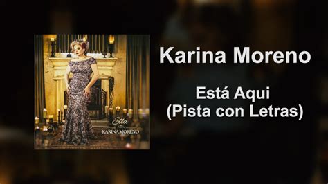 Karina Moreno Está Aquí Pistaletra Youtube