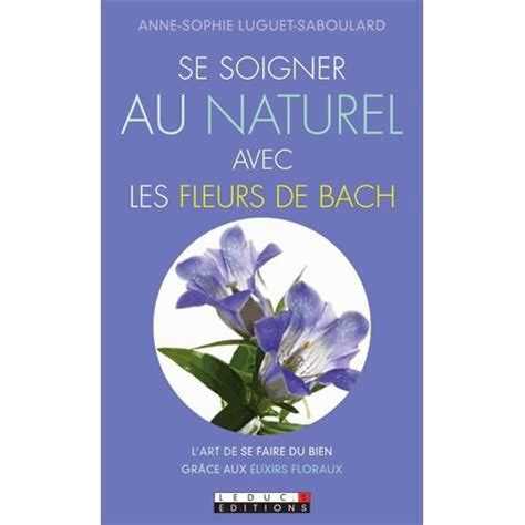 Se Soigner Au Naturel Avec Les Fleurs De Bach Cdiscount Librairie