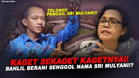 KAGET SEKAGET KAGETNYA BAHLIL NGAMUK BERANI SENGGOL NAMA SRI MULYANI