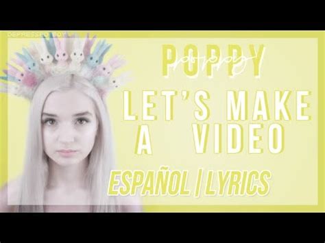 Poppy Let S Make A Video Sub Espa Ol Lyrics Youtube