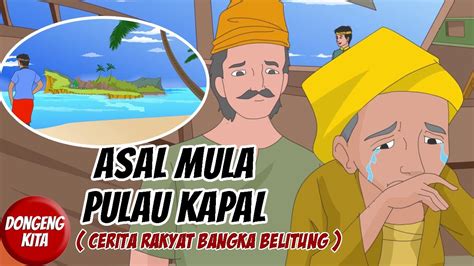 Asal Mula Pulau Kapal Cerita Rakyat Bangka Belitung Dongeng Kita