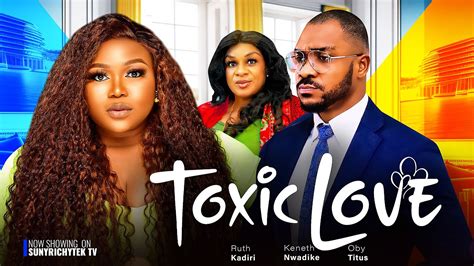 TOXIC LOVE Best Of Ruth Kadiri 2023 Ruth Kadiri Kenneth Nwadike