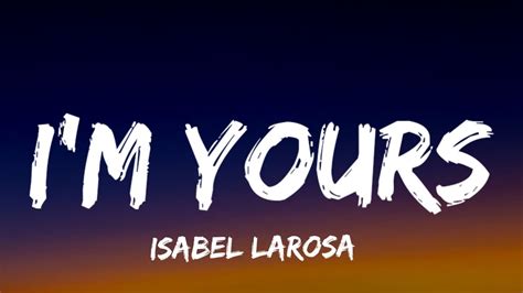 Isabel Larosa I M Yours Lyrics Youtube