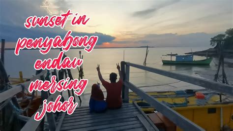 SUNSET IN PENYABONG ENDAU MERSING JOHOR MALAYSIA YouTube