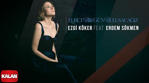 Ezgi Köker feat Erdem Sökmen Elbet Bir Gün I Elbet Bir Gün