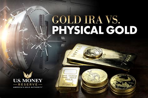 Gold Ira Vs Physical Gold Top Facts U S Money Reserve