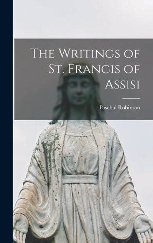 The Writings Of St Francis Of Assisi By Paschal Robinson Waterstones