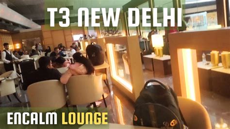 Encalm Lounge T International Departures New Delhi Youtube