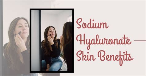 An Overview on Sodium Hyaluronate Skin Benefits