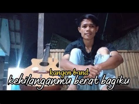 Kehilanganmu Berat Bagiku Kangen Band Cover By Aguss Tv Youtube