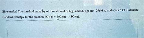 Solved The Standard Enthalpy Of Formation Of So3 And So2 Are 2966 Kj