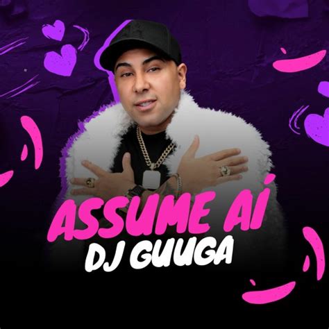 Stream Dj Guuga Assume Ai Que Voc Ta Saudade Audio Oficial