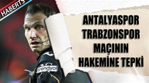 Antalyaspor Trabzonspor Ma N N Hakemine Tepki Trabzon Haber