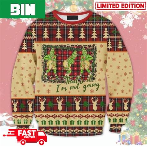 Grinch Thats It Im Not Going Ugly Christmas Sweater Binteez