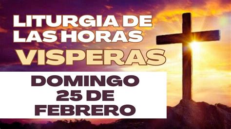 Vísperas de hoy Domingo 25 de Febrero de 2024 Liturgia de las Horas