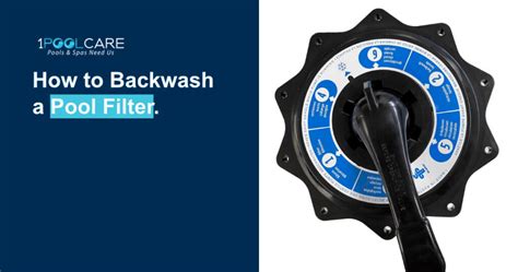 A Comprehensive Guide To Backwashing A Pool 1poolcare