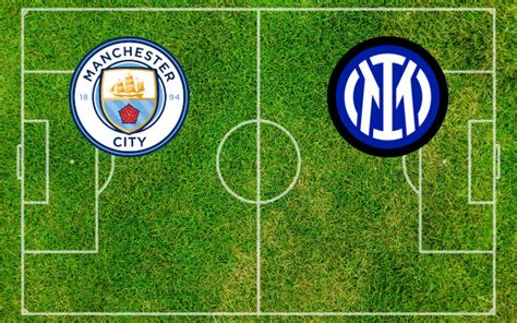 Formazioni Manchester City Inter Pronostici E Quote