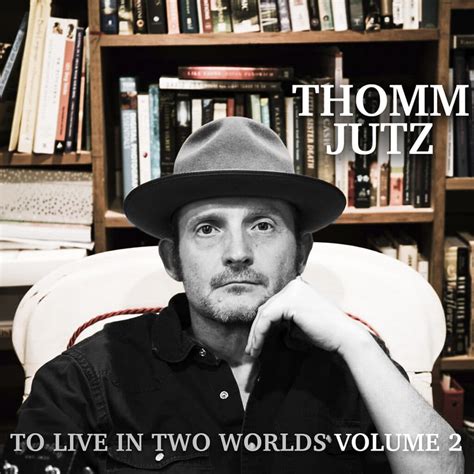 Thomm Jutz Set To Release To Live In Two Worlds Volume 2 Mountain Home