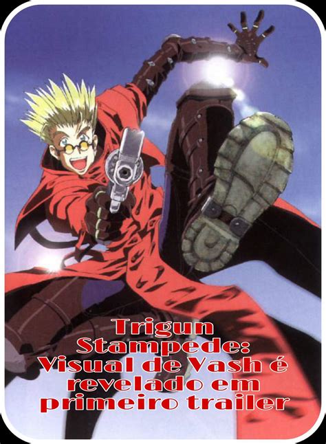 Trigun Stampede Visual De Vash é Revelado Em Primeiro Trailer