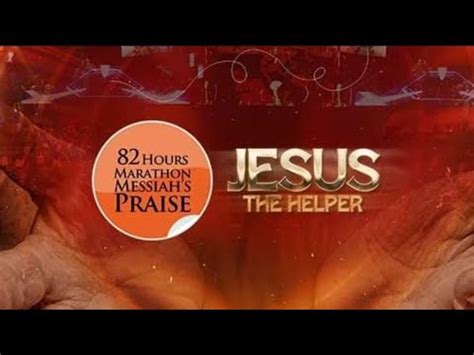 82 HOURS MARATHON MESSIAH S PRAISE 2024 JESUS THE HELPER YouTube