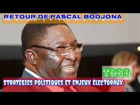 Retour De Pascal Bodjona Strat Gies Politiques Et Enjeux Electoraux