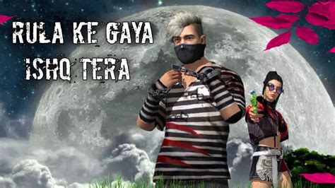 Rula Ke Gaya Ishq Tera Free Fire New Montage Whats App Status