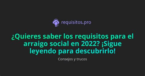 Quieres Saber Los Requisitos Para El Arraigo Social En Sigue