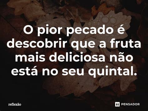 ⁠o Pior Pecado é Descobrir Que A Reflexao Pensador