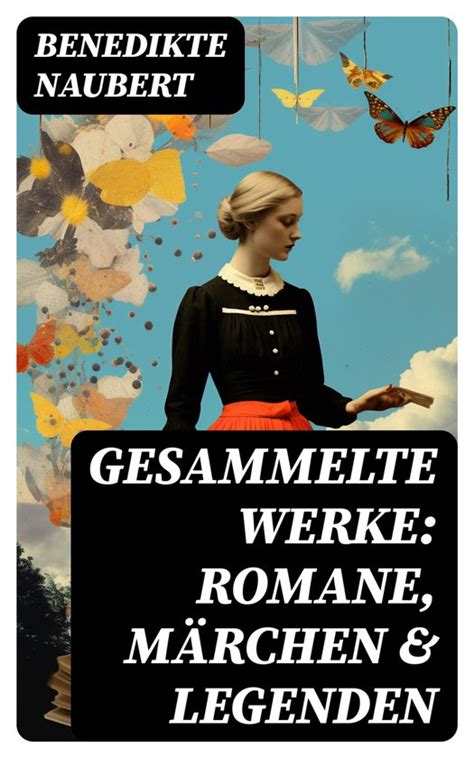 Gesammelte Werke Romane M Rchen Legenden Ebook Benedikte Naubert