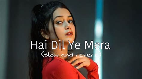 Hai Dil Ye Mera Slow And Reverb Arijit Singh X5 Lofi Love Reverb