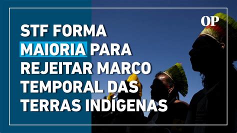 STF forma maioria para rejeitar marco temporal das terras indígenas