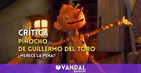 Crítica Pinocho De Guillermo Del Toro Una Emotiva Fábula En Netflix