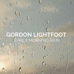 Gordon Lightfoot – Early Morning Rain Gordon Lightfoot (2022 ...