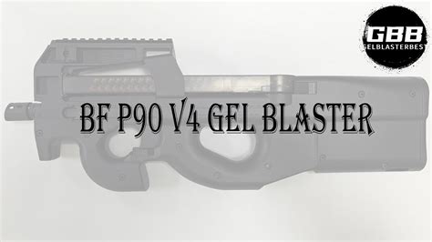 Bf P90 V4 Gel Blaster With 7 4v Battery Display Video Youtube