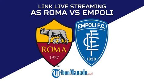 Link Live Streaming As Roma Vs Empoli Di Liga Italia Nonton Gratis