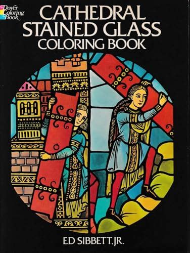 Cathedral Stained Glass Coloring Book Dover Stained Glass Coloring Book Sibbett Jr Ed