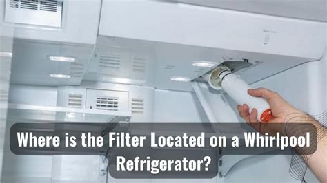 Where Is The Filter Located On A Whirlpool Refrigerator