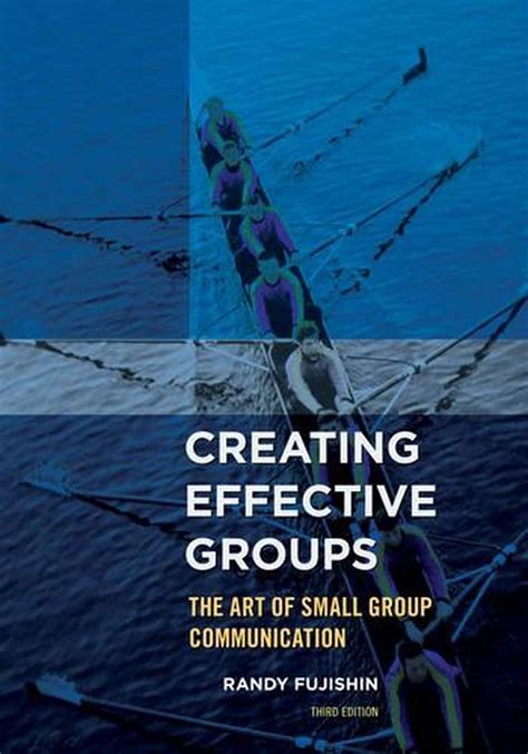 Creating Effective Groups The Art Of Small Group Communication By