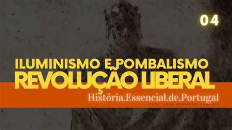 Iluminismo E Pombalismo Revolução Liberal E Regeneração Youtube